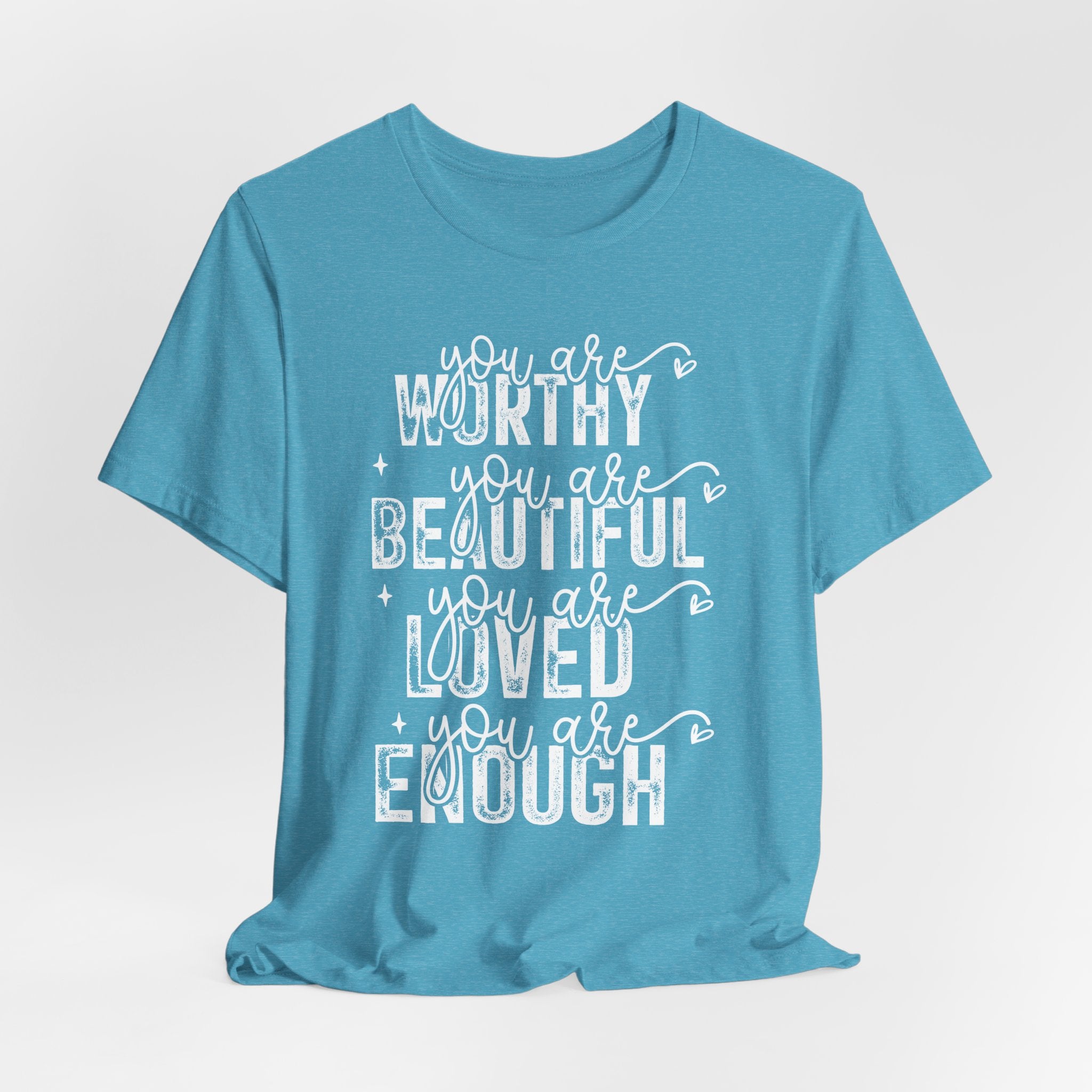 You Are Worthy, Beautiful, Loved, Enough - Short Sleeve T-Shirt