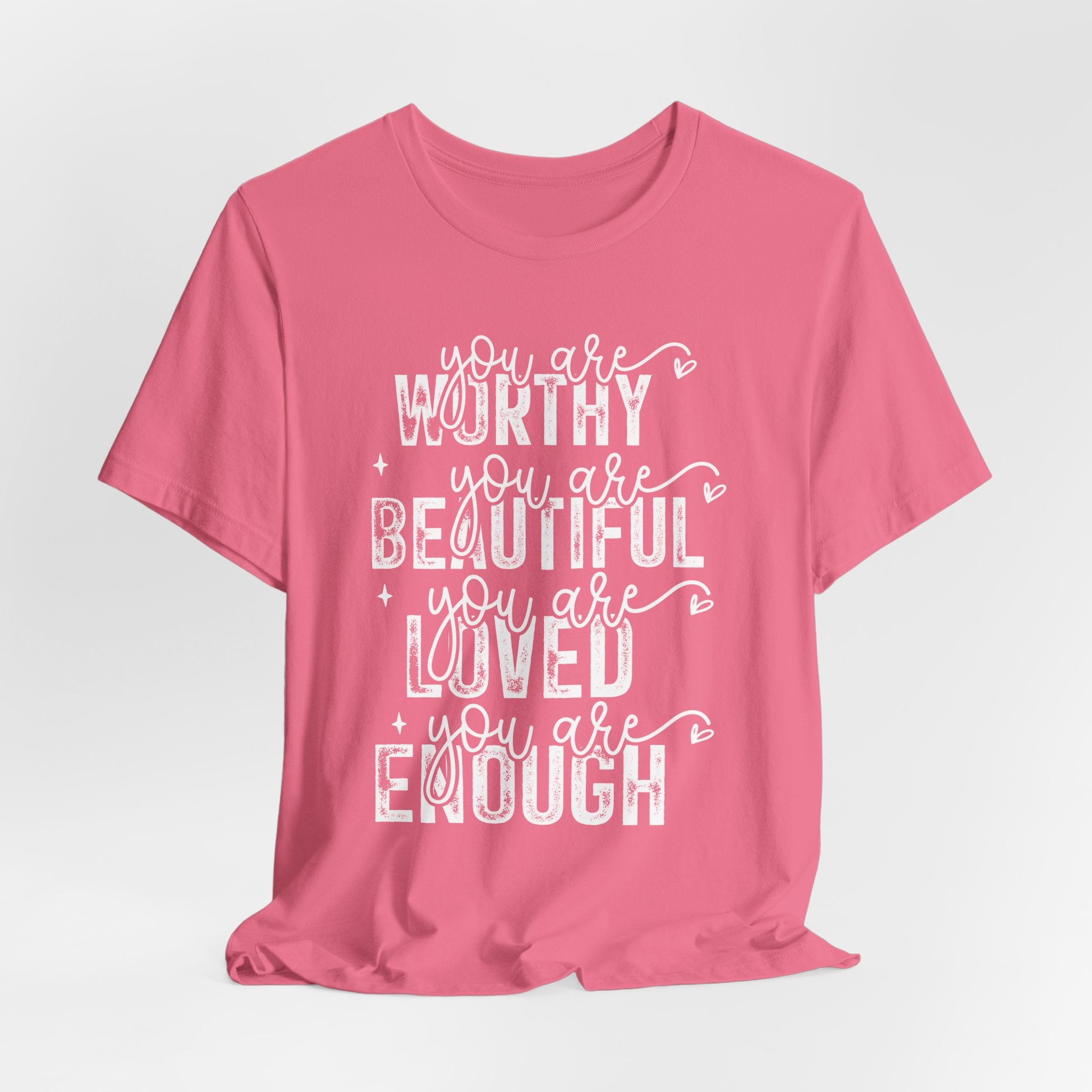 You Are Worthy, Beautiful, Loved, Enough - Short Sleeve T-Shirt