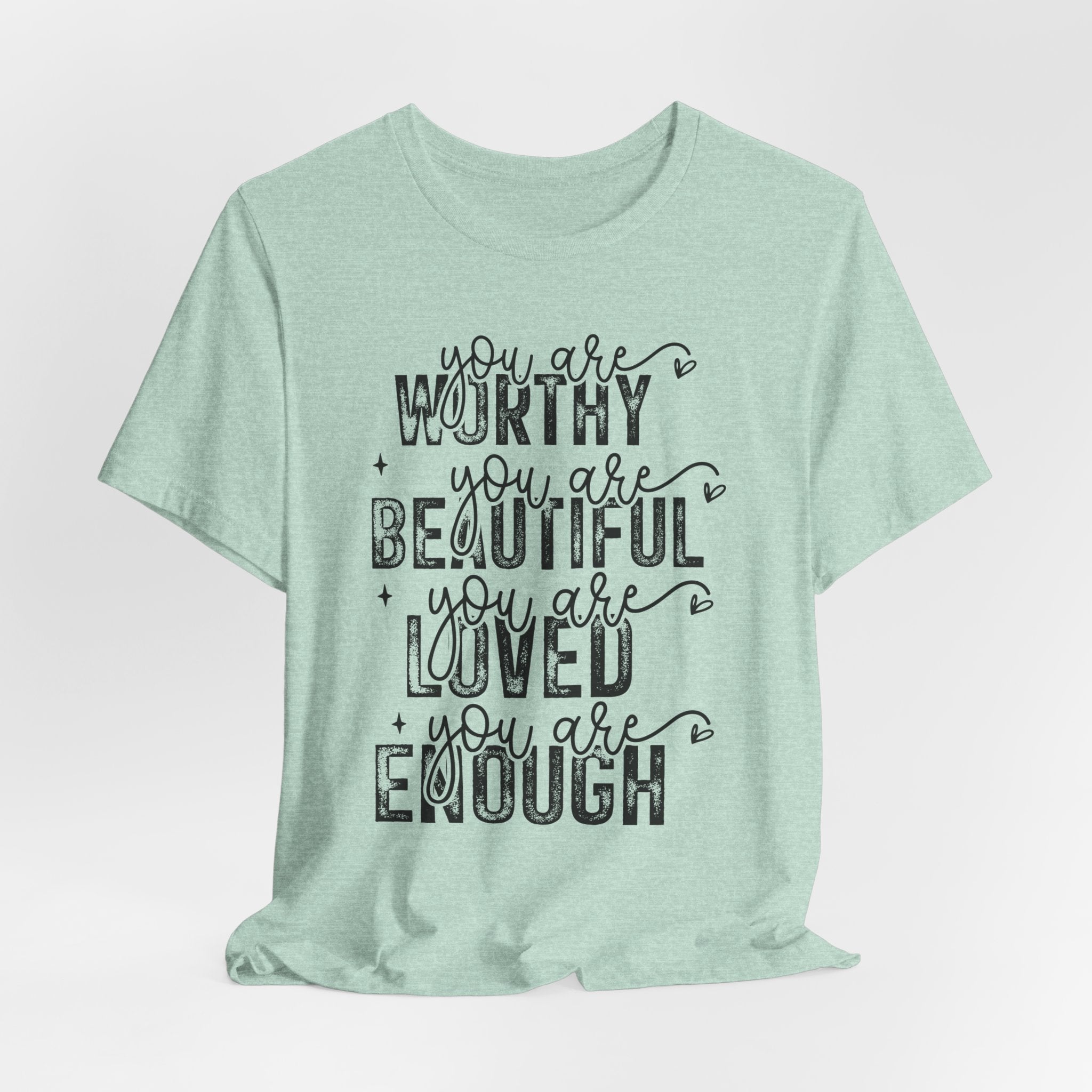 You Are Worthy, Beautiful, Loved, Enough - Short Sleeve T-Shirt